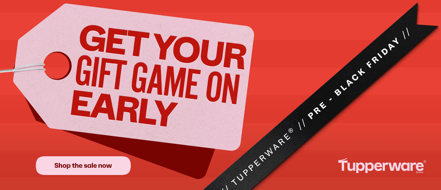 Tupperware Black Friday promotional tag reads Get Your Gift Game On Early. Shop the sale now.