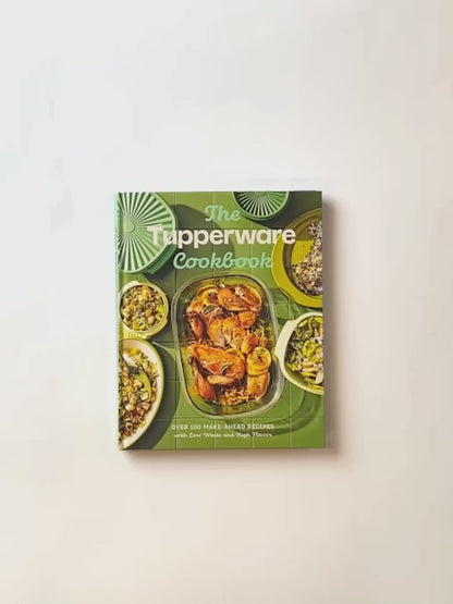 The Tupperware Cookbook: 100+ Make-Ahead Recipes with Low Waste and High Flavor